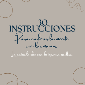 30 instrucciones para calmar la mente con las manos La antesala silenciosa de tu primera escultura.