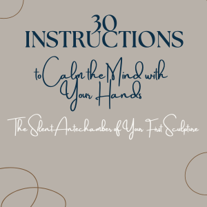 30 Instructions to Calm Your Mind with Your Hands